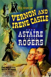 История Вернона и Айрин Касл / The Story Of Vernon And Irene Castle
