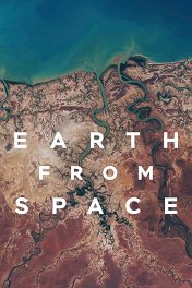 Земля: Взгляд из космоса / Earth from Space